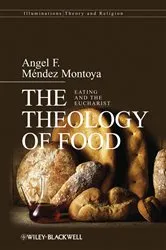 Book cover of The Theology of Food by Angel F. Méndez-Montoya