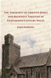 Book cover of The Theology of Griffith Jones and Religious Thought in Eighteenth-Century Wales by John Harding