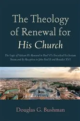 Book cover of The Theology of Renewal for His Church by Douglas G. Bushman