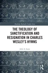Book cover of The Theology of Sanctification and Resignation in Charles Wesley's Hymns by Julie A. Lunn