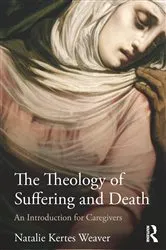 Book cover of The Theology of Suffering and Death by Natalie Kertes Weaver