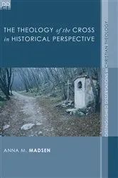 Book cover of The Theology of the Cross in Historical Perspective by Anna M. Madsen