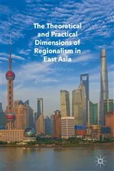 Book cover of The Theoretical and Practical Dimensions of Regionalism in East Asia by Karolina Klecha-Tylec