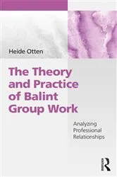 Book cover of The Theory and Practice of Balint Group Work by Heide Otten