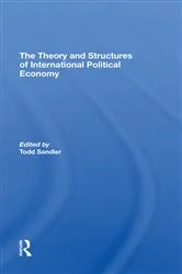 Book cover of The Theory And Structures Of International Political Economy by Todd Sandler