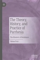 Book cover of The Theory, History, and Practice of Parrhesia by Renea Frey