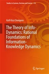 Book cover of The Theory of Info-Dynamics: Rational Foundations of Information-Knowledge Dynamics by Kofi K. Dompere