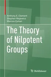 Book cover of The Theory of Nilpotent Groups by Anthony E. Clement