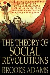 Book cover of The Theory of Social Revolutions by Brooks Adams