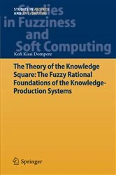 Book cover of The Theory of the Knowledge Square: The Fuzzy Rational Foundations of the Knowledge-Production Systems by Kofi Kissi Dompere