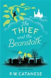 Book cover of The Thief and the Beanstalk by P. W. Catanese