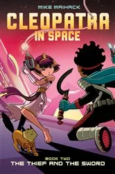 Book cover of The Thief and the Sword: A Graphic Novel (Cleopatra in Space #2) by Mike Maihack