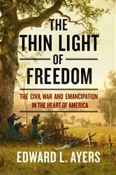 Book cover of The Thin Light of Freedom: The Civil War and Emancipation in the Heart of America by Edward L. Ayers