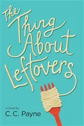 Book cover of The Thing About Leftovers by C.C. Payne