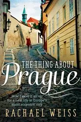 Book cover of The Thing About Prague ... by Rachael Weiss