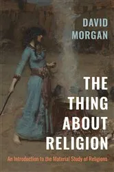 Book cover of The Thing about Religion by David Morgan