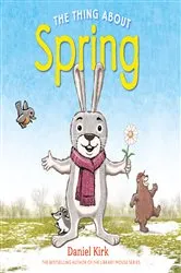 Book cover of The Thing About Spring by Daniel Kirk