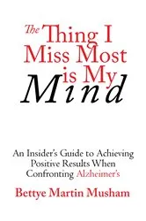 Book cover of The Thing I Miss Most is My Mind by Bettye Martin Musham