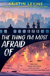 Book cover of The Thing I'm Most Afraid Of by Kristin Levine