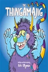Book cover of The Thingamajig: The Strangest Creature You’ve Never Seen! by Kris Lillyman