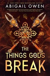 Book cover of The Things Gods Break by Abigail Owen