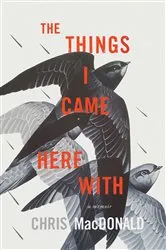 Book cover of The Things I Came Here With by Chris MacDonald