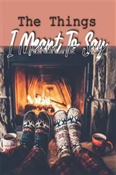 Book cover of The Things I Meant To Say by E. Barrett La Mont