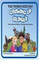 Book cover of The Things Kids Say Growing Up Bilingüe by Ricardo Aranda Falvay