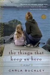 Book cover of The Things That Keep Us Here by Carla Buckley