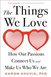 Book cover of The Things We Love by Aaron Ahuvia