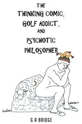 Book cover of The Thinking Comic, Golf Addict & Psychotic Philosopher by Unknown
