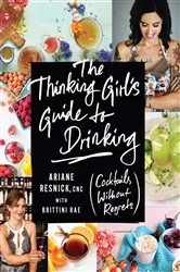 Book cover of The Thinking Girl's Guide to Drinking by Ariane Resnick