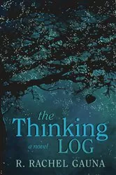 Book cover of The Thinking Log by R. Rachel Gauna