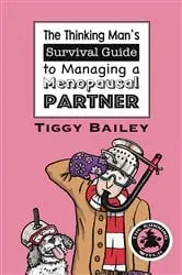 Book cover of The Thinking Man's Survival Guide to Managing a Menopausal Partner by Tiggy Bailey