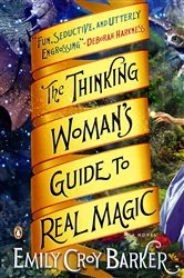 Book cover of The Thinking Woman's Guide to Real Magic by Emily Croy Barker