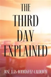 Book cover of The Third Day Explained by José Luis Rodríguez Calderón