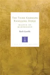 Book cover of The Third Karmapa Rangjung Dorje by Ruth Gamble