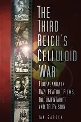 Book cover of The Third Reich's Celluloid War by Ian Garden