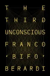 Book cover of The Third Unconscious by Franco Bifo Berardi