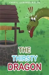 Book cover of The Thirsty Dragon by Cheryl Gardner Moore