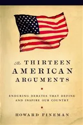 Book cover of The Thirteen American Arguments by Howard Fineman