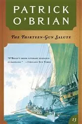 Book cover of The Thirteen Gun Salute (Vol. Book 13) (Aubrey/Maturin Novels) by Patrick O'Brian