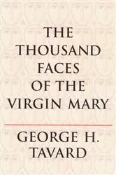 Book cover of The Thousand Faces of the Virgin Mary by George H. Tavard