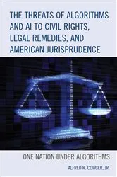 Book cover of The Threats of Algorithms and AI to Civil Rights, Legal Remedies, and American Jurisprudence by Alfred R. Cowger