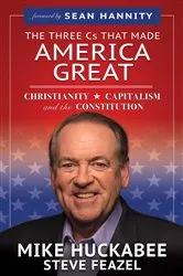 Book cover of The Three Cs That Made America Great by Mike Huckabee