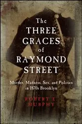 Book cover of The Three Graces of Raymond Street by Robert E. Murphy