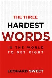 Book cover of The Three Hardest Words by Leonard Sweet