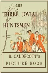 Book cover of The Three Jovial Huntsmen - Illustrated by Randolph Caldecott by Randolph Caldecott