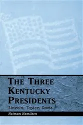 Book cover of The Three Kentucky Presidents by Holman Hamilton