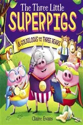 Book cover of The Three Little Superpigs and Goldilocks and the Three Bears by Claire Evans